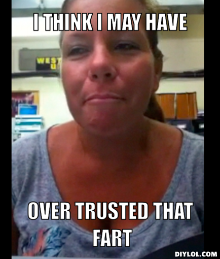 aunt-jacke-shart-meme-generator-i-think-i-may-have-over-trusted-that-fart-ca9f20.png